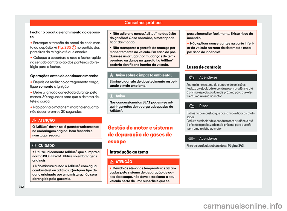 Seat Alhambra 2020  Manual do proprietário (in Portuguese)  Conselhos práticos
Fechar o bocal de enchimento do depósi-
t o
