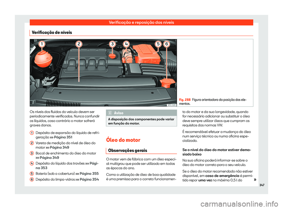 Seat Alhambra 2020  Manual do proprietário (in Portuguese)  Verificação e reposição dos níveis
Verifica