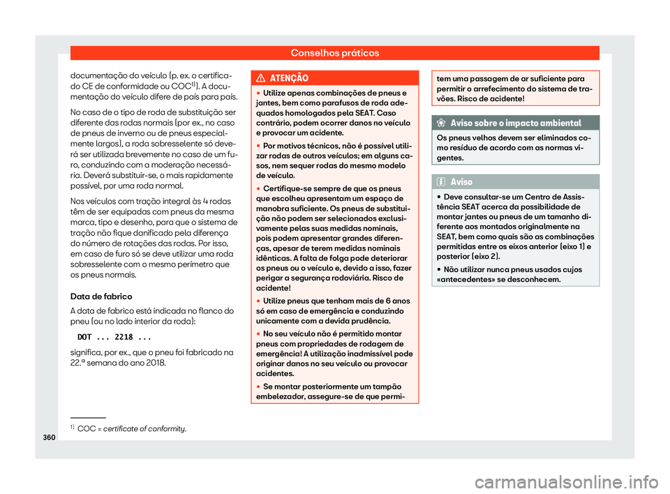 Seat Alhambra 2020 Manual do proprietário (in Portuguese) Conselhos práticos
documentação do veículo (p. ex. o certifica-
do CE de conf ormidade ou COC 1)
). A docu-
ment
ação do veículo difere de país para país.
No caso de o tipo de roda de substit Seat Alhambra 2020 Manual do proprietário (in Portuguese) Conselhos práticos
documentação do veículo (p. ex. o certifica-
do CE de conf ormidade ou COC 1)
). A docu-
ment
ação do veículo difere de país para país.
No caso de o tipo de roda de substit