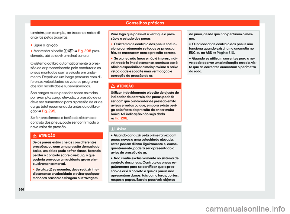 Seat Alhambra 2020  Manual do proprietário (in Portuguese)  Conselhos práticos
também, por exemplo, ao trocar as rodas di-
ant eir
as pelas traseiras.
