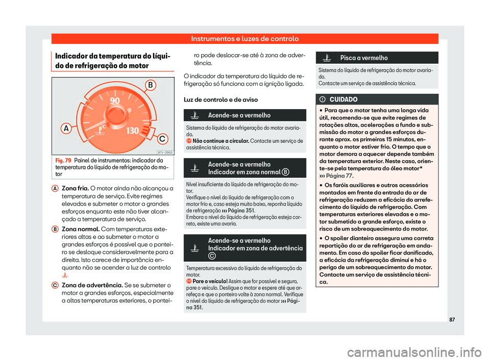 Seat Alhambra 2020  Manual do proprietário (in Portuguese)  Instrumentos e luzes de controlo
Indicador da temperatura do l