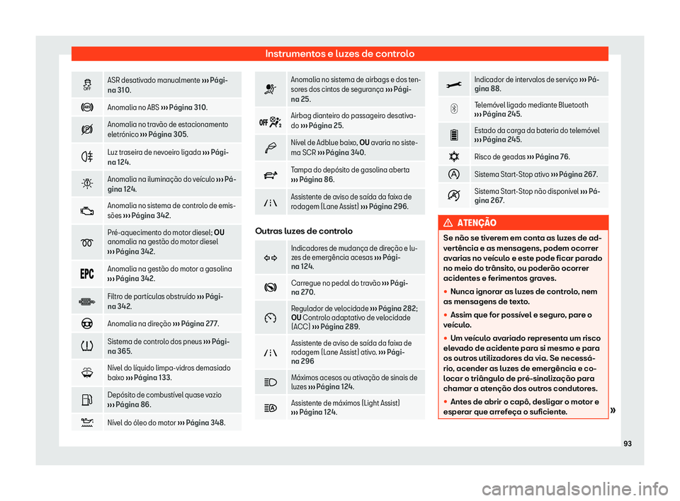 Seat Alhambra 2020  Manual do proprietário (in Portuguese)  Instrumentos e luzes de controlo
�
ASR desativado manualmente 
