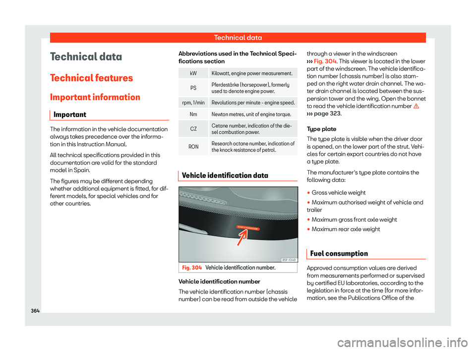 Seat Alhambra 2019  Owners Manual Technical data
Technical data
T echnical f
eat
ures
Important information Important The information in the vehicle documentation
alw
ays t

akes precedence over the informa-
tion in this Instruction M