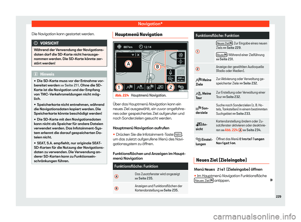 Seat Alhambra 2019  Betriebsanleitung (in German) Navigation*
Die Navigation kann gestartet werden. VORSICHT
W