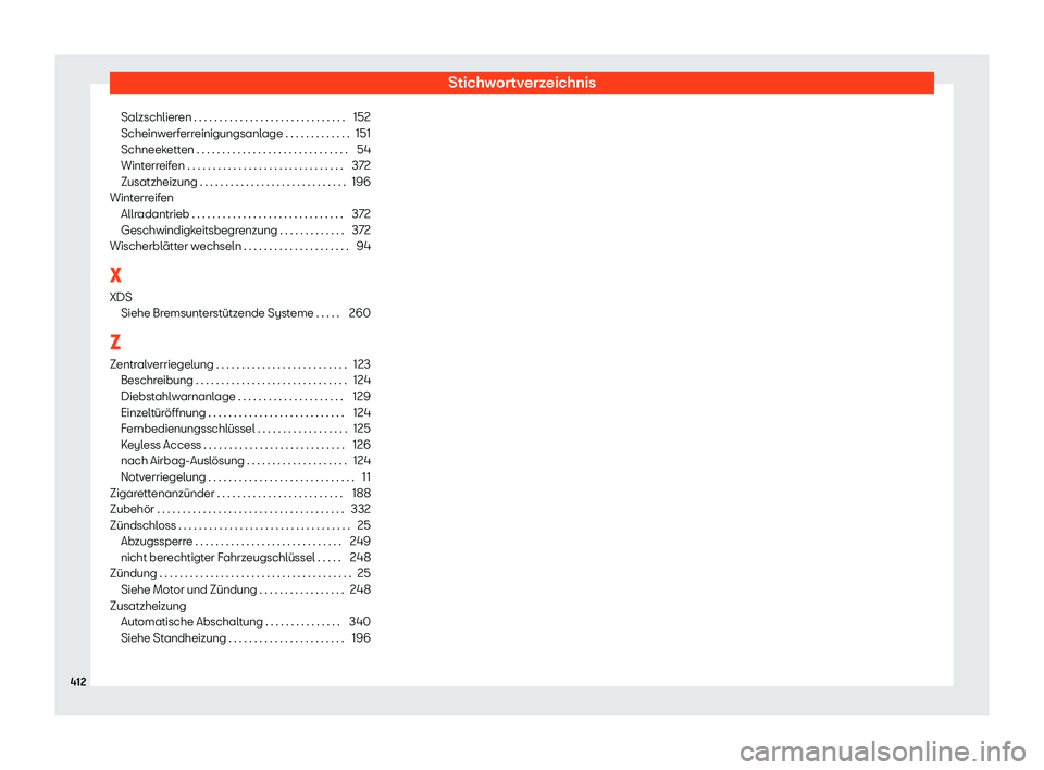 Seat Alhambra 2019  Betriebsanleitung (in German) Stichwortverzeichnis
Salzschlieren . . . . . . . . . . . . . . . . . . . . . . . . . . . . . . 152
Scheinw erf
err
einigungsanlage . . . . . . . . . . . . . 151
Schneeketten . . . . . . . . . . . . . 