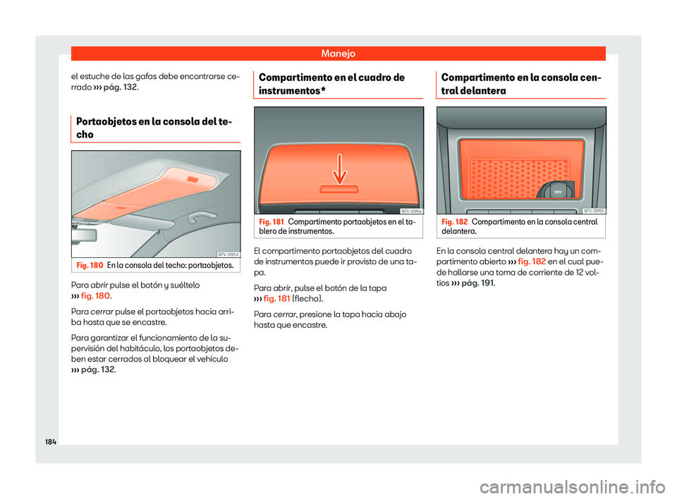 Seat Alhambra 2019  Manual del propietario (in Spanish) Manejo
el estuche de las gafas debe encontrarse ce-
rr ado 
