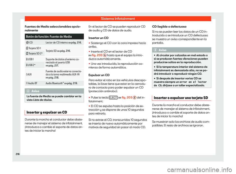 Seat Alhambra 2019  Manual del propietario (in Spanish) Sistema Infotainment
Fuentes de Media seleccionables opcio-
nalment e Bot