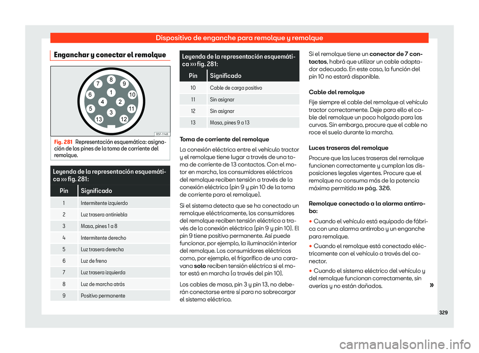Seat Alhambra 2019  Manual del propietario (in Spanish) Dispositivo de enganche para remolque y remolque
Enganchar y conectar el remolque Fig. 281
Representaci