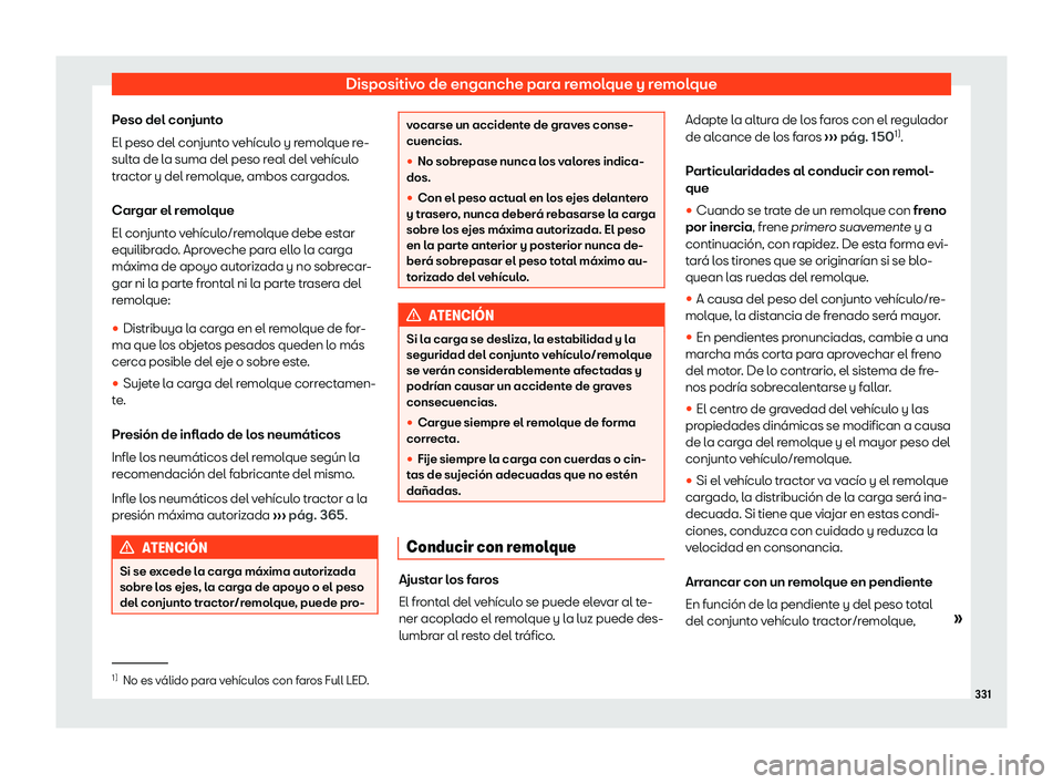 Seat Alhambra 2019  Manual del propietario (in Spanish) Dispositivo de enganche para remolque y remolque
Peso del conjunto
El peso del conjunt o v
eh