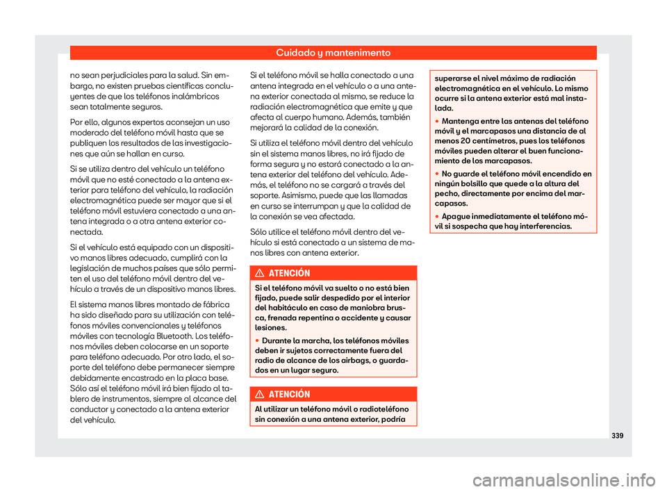 Seat Alhambra 2019  Manual del propietario (in Spanish) Cuidado y mantenimento
no sean perjudiciales para la salud. Sin em-
bar go
, no e
xisten pruebas cient