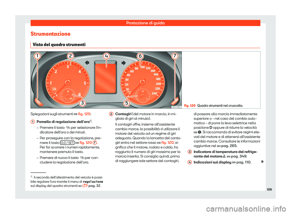 Seat Alhambra 2019  Manuale del proprietario (in Italian) Postazione di guida
Strumentazione Vist a del quadr
o strumenti Fig. 120
Quadro strumenti nel cruscotto. Spiegazioni sugli strumenti 
