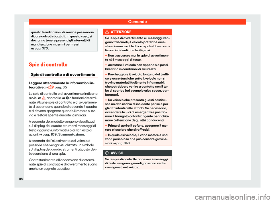 Seat Alhambra 2019  Manuale del proprietario (in Italian) Comando
questo le indicazioni di service possono in-
dicare cal
coli sbagliati. In quest
o caso, si
dovranno tenere presenti gli intervalli di
manutenzione massimi permessi
