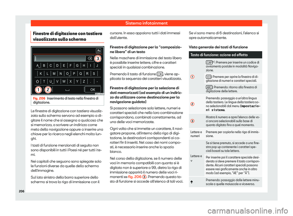 Seat Alhambra 2019  Manuale del proprietario (in Italian) Sistema infotainment
Finestre di digitazione con tastiera
visualizz at
a sull
o schermoFig. 206
Inserimento di testo nella finestra di
digit azione
. Le finestre di digitazione con tastiera visualiz-

