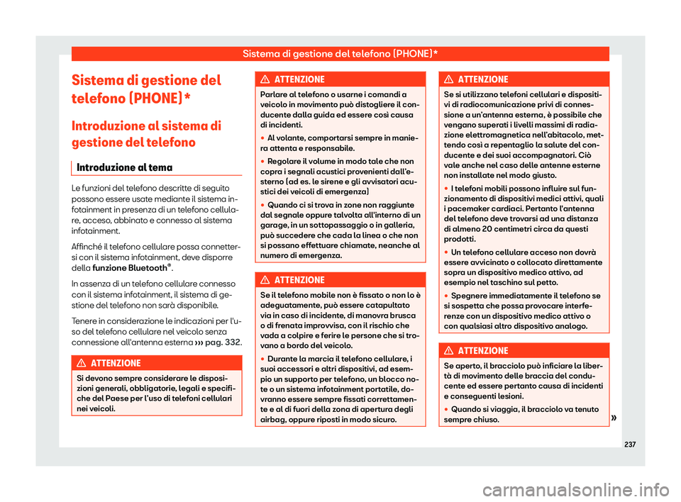 Seat Alhambra 2019  Manuale del proprietario (in Italian) Sistema di gestione del telefono (PHONE)*
Sistema di gestione del
t el
ef
ono (PHONE)*
Introduzione al sistema di
gestione del telefono Introduzione al tema Le funzioni del telefono descritte di segui