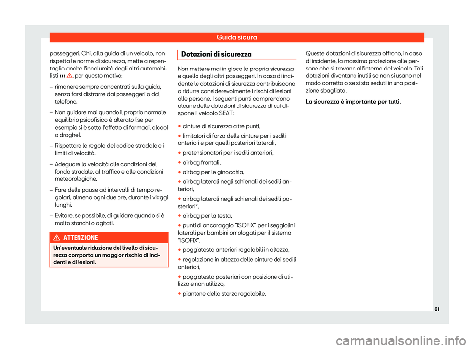 Seat Alhambra 2019  Manuale del proprietario (in Italian) Guida sicura
passeggeri. Chi, alla guida di un veicolo, non
rispett a l
e norme di sicur
ezza, mette a repen-
taglio anche l