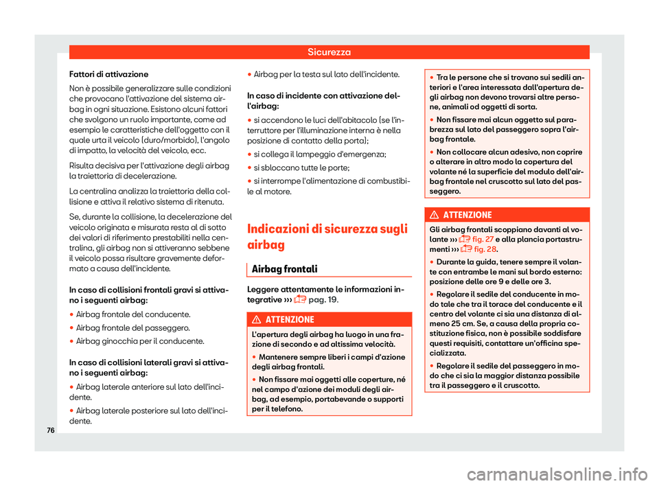 Seat Alhambra 2019  Manuale del proprietario (in Italian) Sicurezza
Fattori di attivazione
Non 