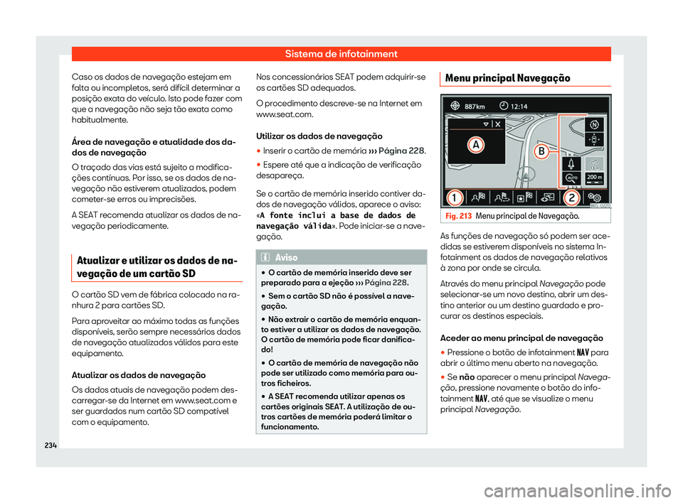 Seat Alhambra 2019  Manual do proprietário (in Portuguese)  Sistema de infotainment
Caso os dados de navega