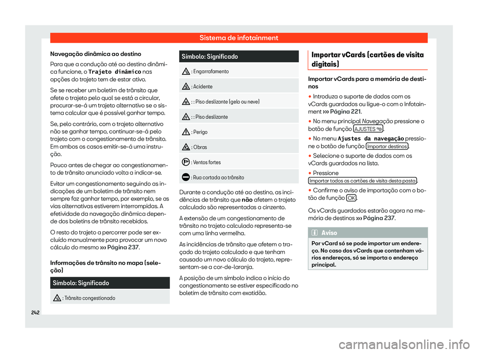 Seat Alhambra 2019  Manual do proprietário (in Portuguese)  Sistema de infotainment
Navega