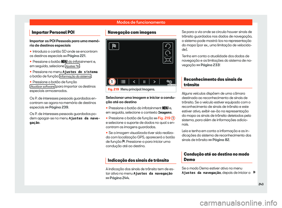 Seat Alhambra 2019  Manual do proprietário (in Portuguese)  Modos de funcionamento
Importar Personal POI Importar os POI Pessoais para uma mem