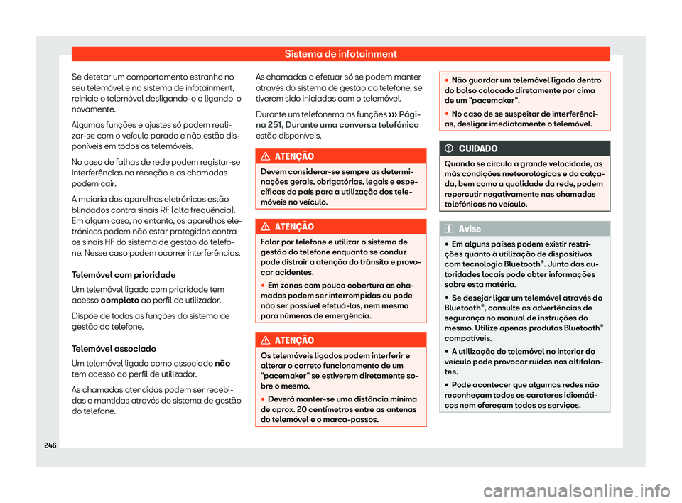 Seat Alhambra 2019  Manual do proprietário (in Portuguese)  Sistema de infotainment
Se detetar um comportamento estranho no
seu t el
em