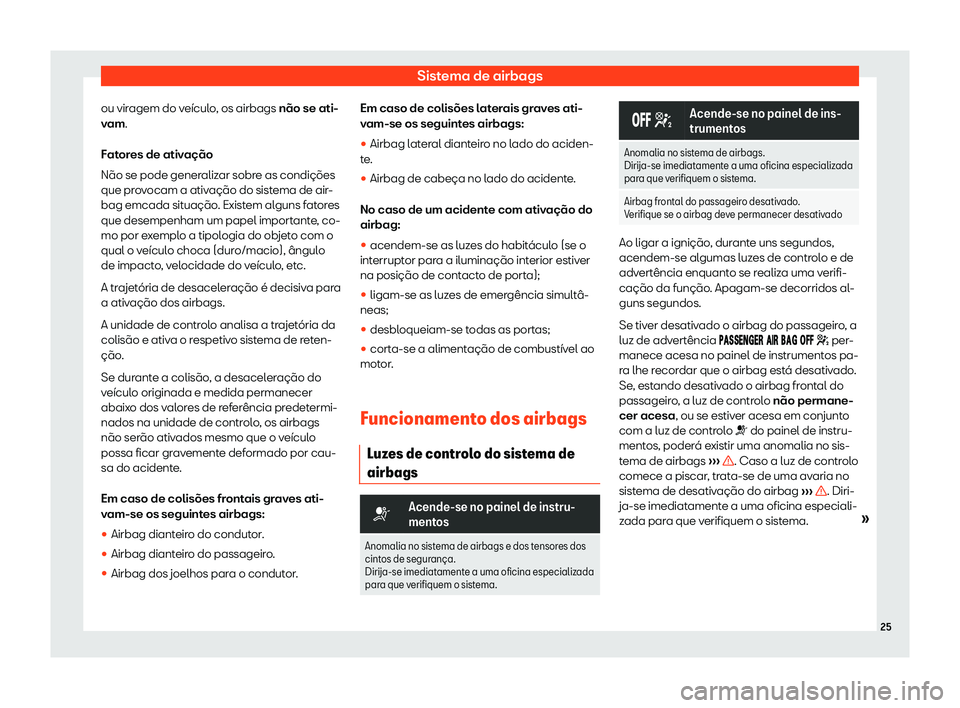 Seat Alhambra 2019  Manual do proprietário (in Portuguese)  Sistema de airbags
ou viragem do ve