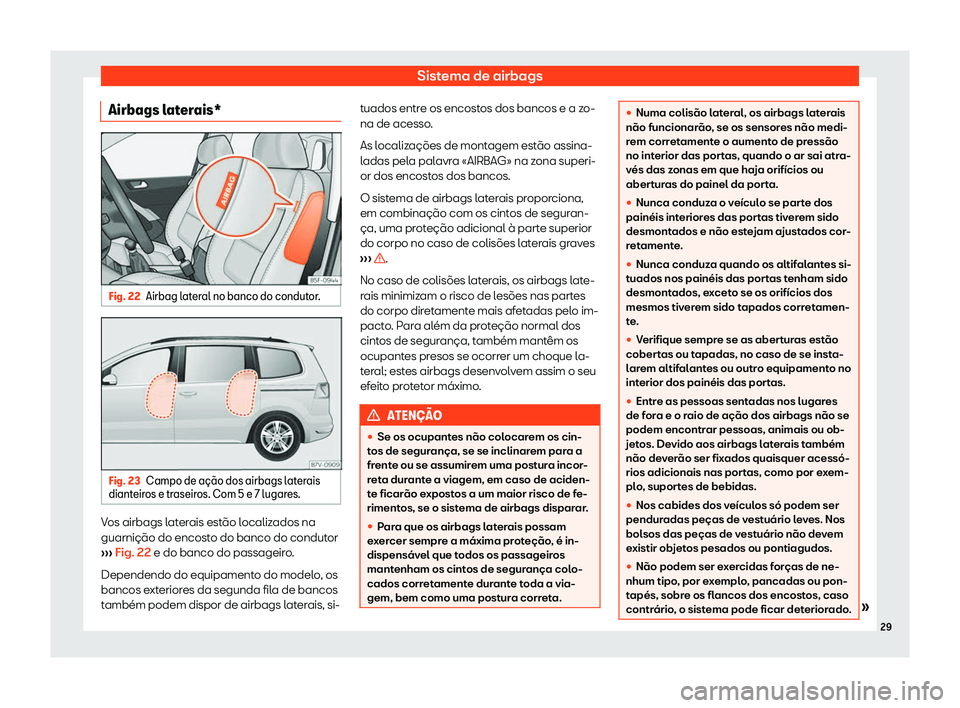 Seat Alhambra 2019  Manual do proprietário (in Portuguese)  Sistema de airbags
Airbags laterais* Fig. 22
Airbag lateral no banco do condutor. Fig. 23
Campo de a