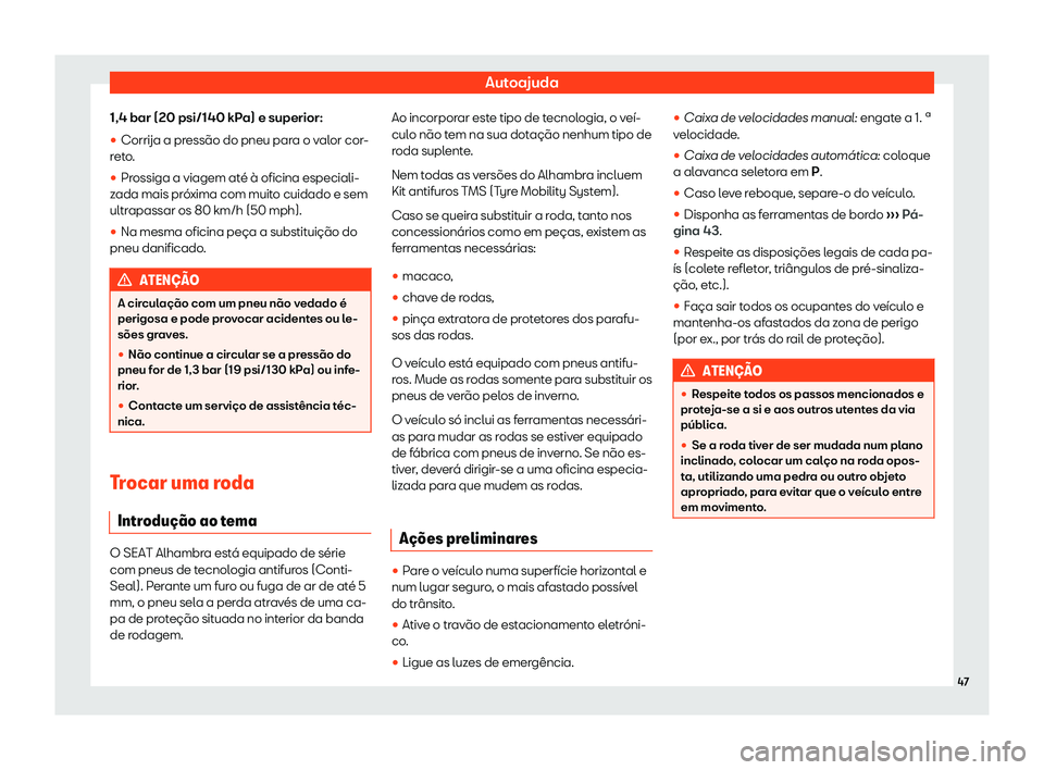 Seat Alhambra 2019  Manual do proprietário (in Portuguese)  Autoajuda
1,4 bar (20 psi/140 kPa) e superior:
