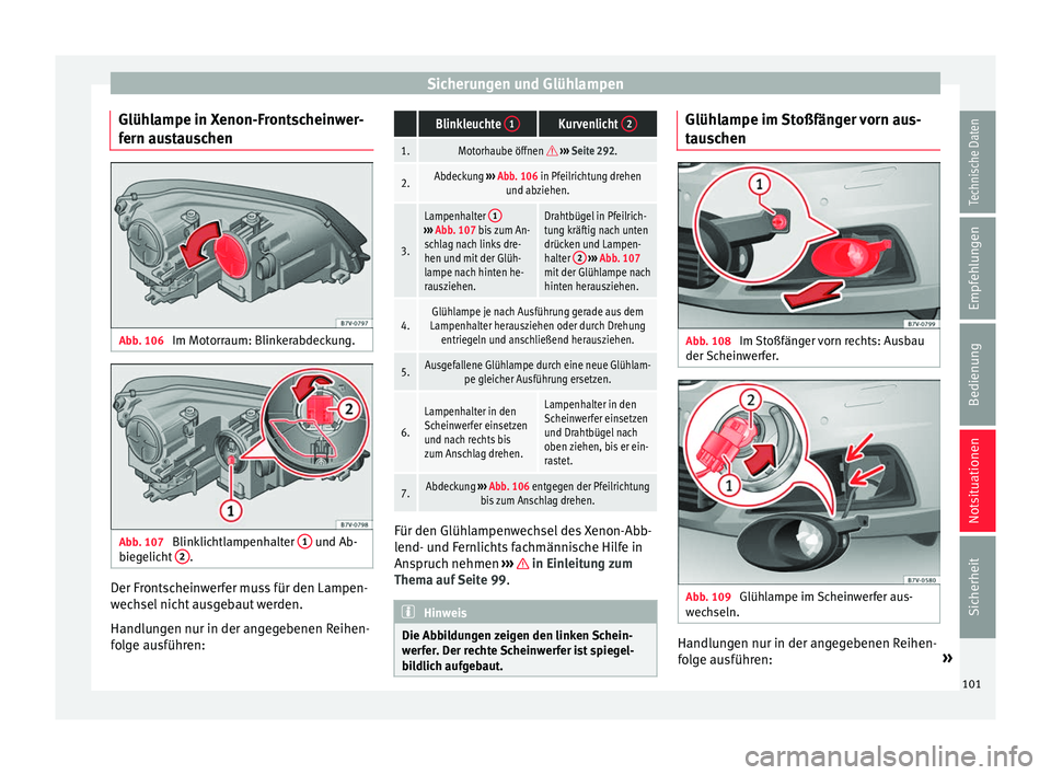 Seat Alhambra 2018 Betriebsanleitung (in German) Sicherungen und Glühlampen
Glühlampe in Xenon-Frontscheinwer-
f ern au
s
tauschen Abb. 106
Im Motorraum: Blinkerabdeckung. Abb. 107
Blinklichtlampenhalter 1 und Ab-
b ie g
elicht 2 .
Der Front Seat Alhambra 2018 Betriebsanleitung (in German) Sicherungen und Glühlampen
Glühlampe in Xenon-Frontscheinwer-
f ern au
s
tauschen Abb. 106
Im Motorraum: Blinkerabdeckung. Abb. 107
Blinklichtlampenhalter 1 und Ab-
b ie g
elicht 2 .
Der Front