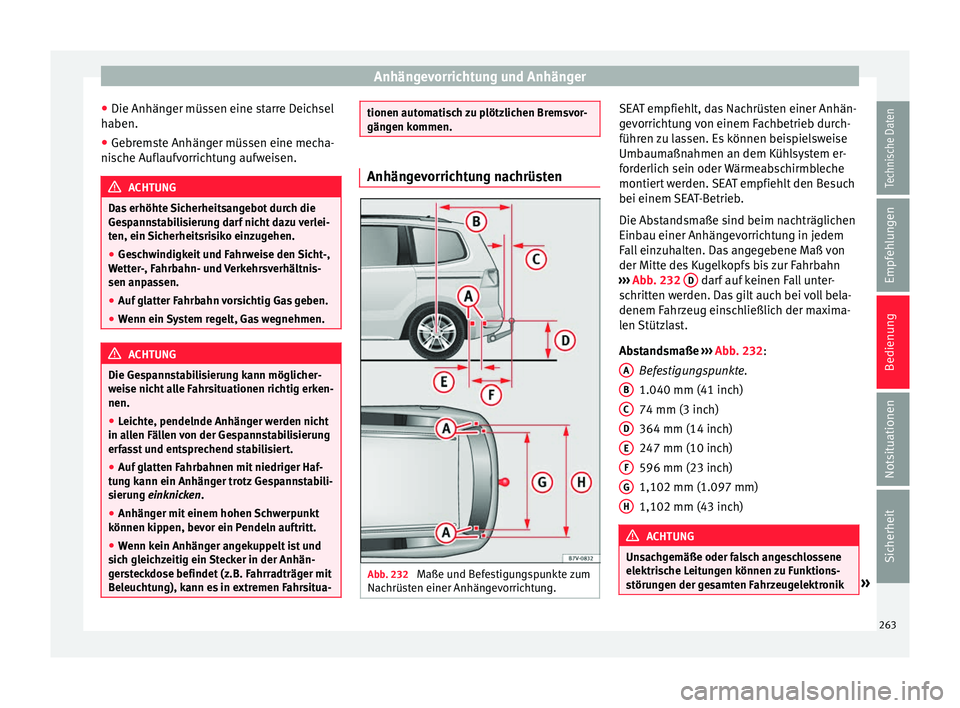 Seat Alhambra 2018 Betriebsanleitung (in German) Anhängevorrichtung und Anhänger
● Die Anhän g
er müs
sen eine starre Deichsel
haben.
● Gebremste Anhänger müssen eine mecha-
nisc
he Auflaufvorrichtung aufweisen. ACHTUNG
Das erhöhte Siche Seat Alhambra 2018 Betriebsanleitung (in German) Anhängevorrichtung und Anhänger
● Die Anhän g
er müs
sen eine starre Deichsel
haben.
● Gebremste Anhänger müssen eine mecha-
nisc
he Auflaufvorrichtung aufweisen. ACHTUNG
Das erhöhte Siche