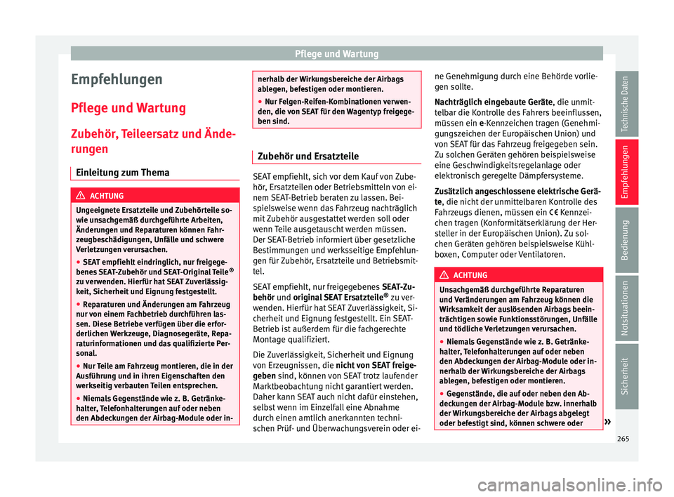 Seat Alhambra 2018 Betriebsanleitung (in German) Pflege und Wartung
Empfehlungen
Pfl e
g
e und Wartung
Zubehör, Teileersatz und Ände-
rungen Einleitung zum Thema ACHTUNG
Ungeeignete Ersatzteile und Zubehörteile so-
wie u n
sachgemäß durchgefü Seat Alhambra 2018 Betriebsanleitung (in German) Pflege und Wartung
Empfehlungen
Pfl e
g
e und Wartung
Zubehör, Teileersatz und Ände-
rungen Einleitung zum Thema ACHTUNG
Ungeeignete Ersatzteile und Zubehörteile so-
wie u n
sachgemäß durchgefü