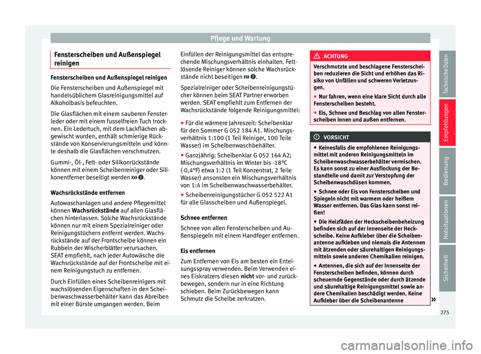 Seat Alhambra 2018 Betriebsanleitung (in German) Pflege und Wartung
Fensterscheiben und Außenspiegel
r einig
en Fensterscheiben und Außenspiegel reinigen
Die Fen
s
terscheiben und Außenspiegel mit
handelsüblichem Glasreinigungsmittel auf
Alkohol Seat Alhambra 2018 Betriebsanleitung (in German) Pflege und Wartung
Fensterscheiben und Außenspiegel
r einig
en Fensterscheiben und Außenspiegel reinigen
Die Fen
s
terscheiben und Außenspiegel mit
handelsüblichem Glasreinigungsmittel auf
Alkohol