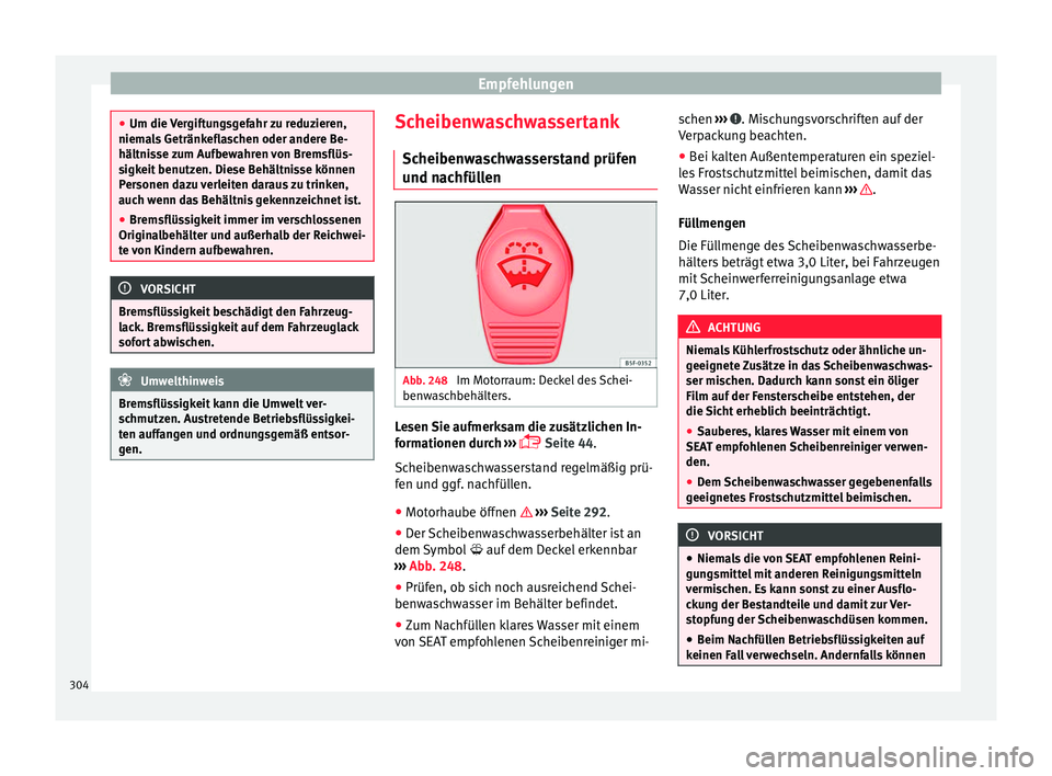 Seat Alhambra 2018 Betriebsanleitung (in German) Empfehlungen
●
Um die V er
giftungsgefahr zu reduzieren,
niemals Getränkeflaschen oder andere Be-
hältnisse zum Aufbewahren von Bremsflüs-
sigkeit benutzen. Diese Behältnisse können
Personen da Seat Alhambra 2018 Betriebsanleitung (in German) Empfehlungen
●
Um die V er
giftungsgefahr zu reduzieren,
niemals Getränkeflaschen oder andere Be-
hältnisse zum Aufbewahren von Bremsflüs-
sigkeit benutzen. Diese Behältnisse können
Personen da