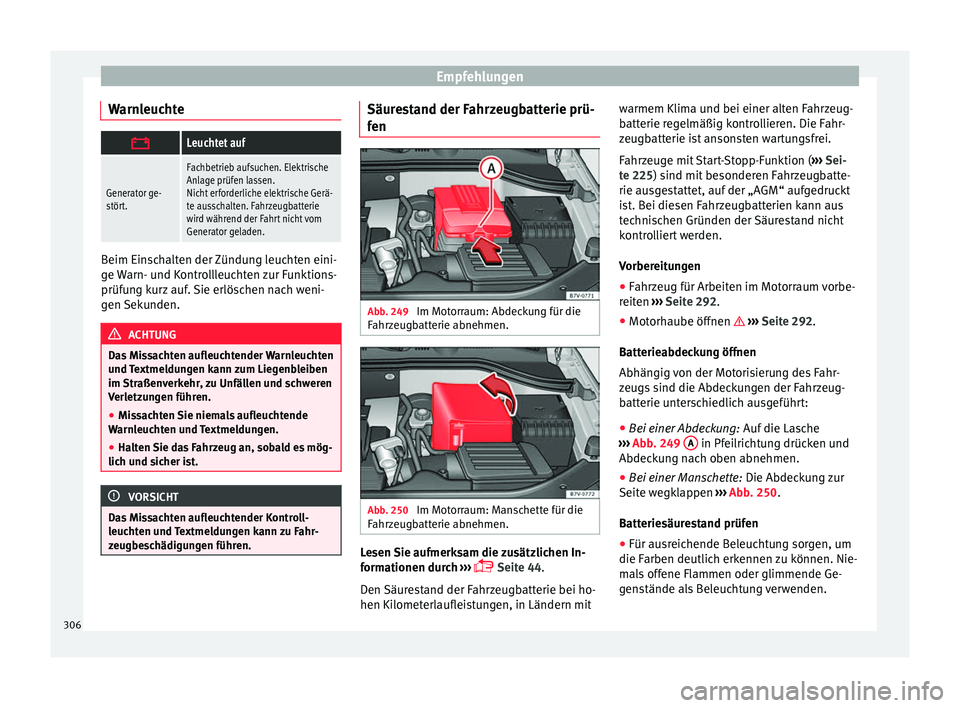 Seat Alhambra 2018 Betriebsanleitung (in German) Empfehlungen
Warnleuchte Leuchtet auf
Generator ge-
stört.
Fachbetrieb aufsuchen. Elektrische
Anlage prüfen lassen.
Nicht erforderliche elektrische Gerä-
te ausschalten. Fahrzeugbatterie
wird w Seat Alhambra 2018 Betriebsanleitung (in German) Empfehlungen
Warnleuchte Leuchtet auf
Generator ge-
stört.
Fachbetrieb aufsuchen. Elektrische
Anlage prüfen lassen.
Nicht erforderliche elektrische Gerä-
te ausschalten. Fahrzeugbatterie
wird w