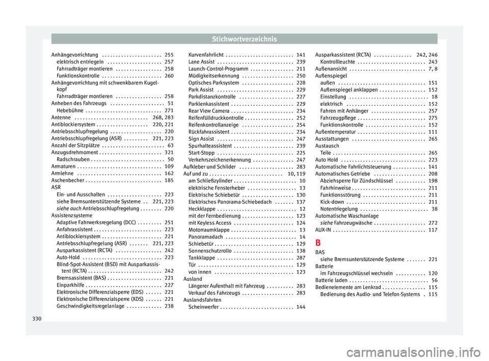 Seat Alhambra 2018 Betriebsanleitung (in German) Stichwortverzeichnis
Anhängevorrichtung . . . . . . . . . . . . . . . . . . . . . . 255 elektri
s
ch entriegeln . . . . . . . . . . . . . . . . . . . . 257
Fahrradträger montieren . . . . . . . . Seat Alhambra 2018 Betriebsanleitung (in German) Stichwortverzeichnis
Anhängevorrichtung . . . . . . . . . . . . . . . . . . . . . . 255 elektri
s
ch entriegeln . . . . . . . . . . . . . . . . . . . . 257
Fahrradträger montieren . . . . . . . .