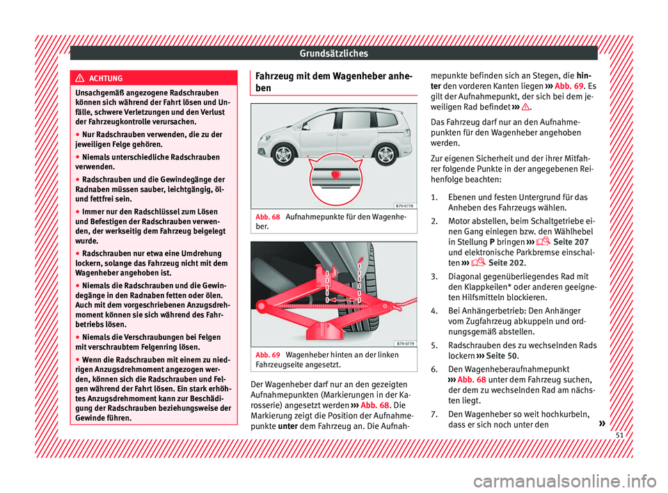 Seat Alhambra 2018 Betriebsanleitung (in German) Grundsätzliches
ACHTUNG
Unsachgemäß angezogene Radschrauben
können s ic
h während der Fahrt lösen und Un-
fälle, schwere Verletzungen und den Verlust
der Fahrzeugkontrolle verursachen.
● Nur Seat Alhambra 2018 Betriebsanleitung (in German) Grundsätzliches
ACHTUNG
Unsachgemäß angezogene Radschrauben
können s ic
h während der Fahrt lösen und Un-
fälle, schwere Verletzungen und den Verlust
der Fahrzeugkontrolle verursachen.
● Nur