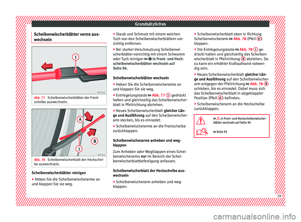 Seat Alhambra 2018 Betriebsanleitung (in German) Grundsätzliches
Scheibenwischerblätter vorne aus-
w ec
hseln Abb. 77
Scheibenwischerblätter der Front-
s c
heibe au
swechseln. Abb. 78
Scheibenwischerblatt der Heckschei-
be au sw
ec
hseln. Sche Seat Alhambra 2018 Betriebsanleitung (in German) Grundsätzliches
Scheibenwischerblätter vorne aus-
w ec
hseln Abb. 77
Scheibenwischerblätter der Front-
s c
heibe au
swechseln. Abb. 78
Scheibenwischerblatt der Heckschei-
be au sw
ec
hseln. Sche