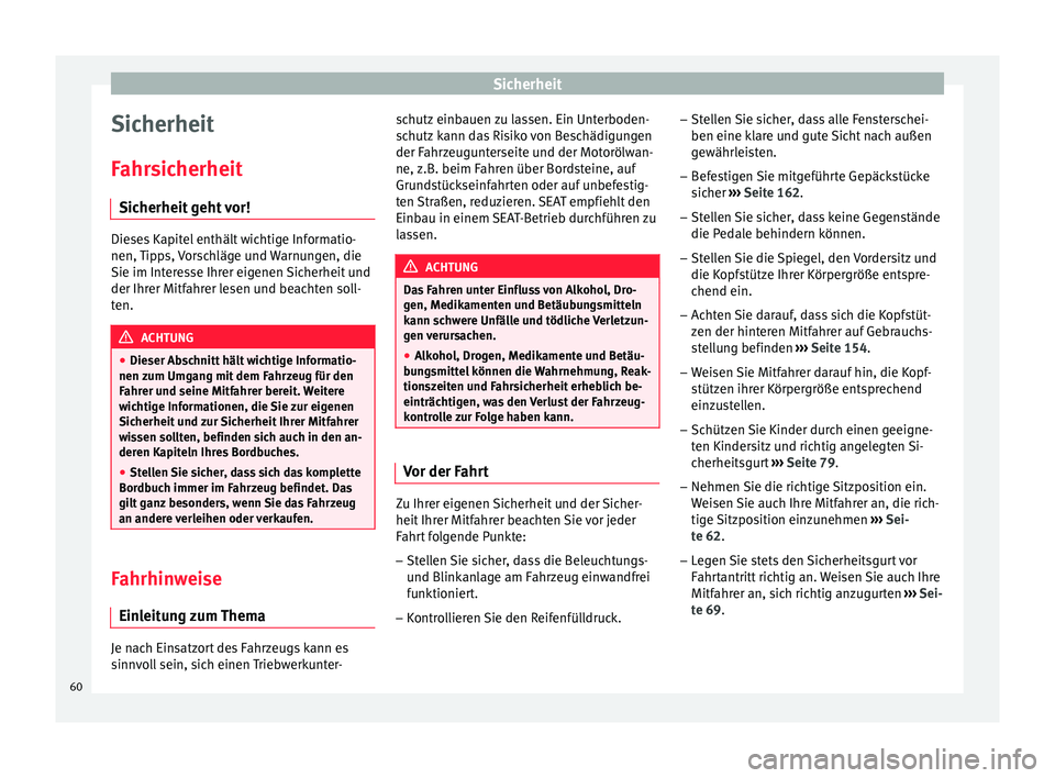 Seat Alhambra 2018 Betriebsanleitung (in German) Sicherheit
Sicherheit
F ahr
s
icherheit
Sicherheit geht vor! Dieses Kapitel enthält wichtige Informatio-
nen, Tip
p
s, Vorschläge und Warnungen, die
Sie im Interesse Ihrer eigenen Sicherheit und
de Seat Alhambra 2018 Betriebsanleitung (in German) Sicherheit
Sicherheit
F ahr
s
icherheit
Sicherheit geht vor! Dieses Kapitel enthält wichtige Informatio-
nen, Tip
p
s, Vorschläge und Warnungen, die
Sie im Interesse Ihrer eigenen Sicherheit und
de