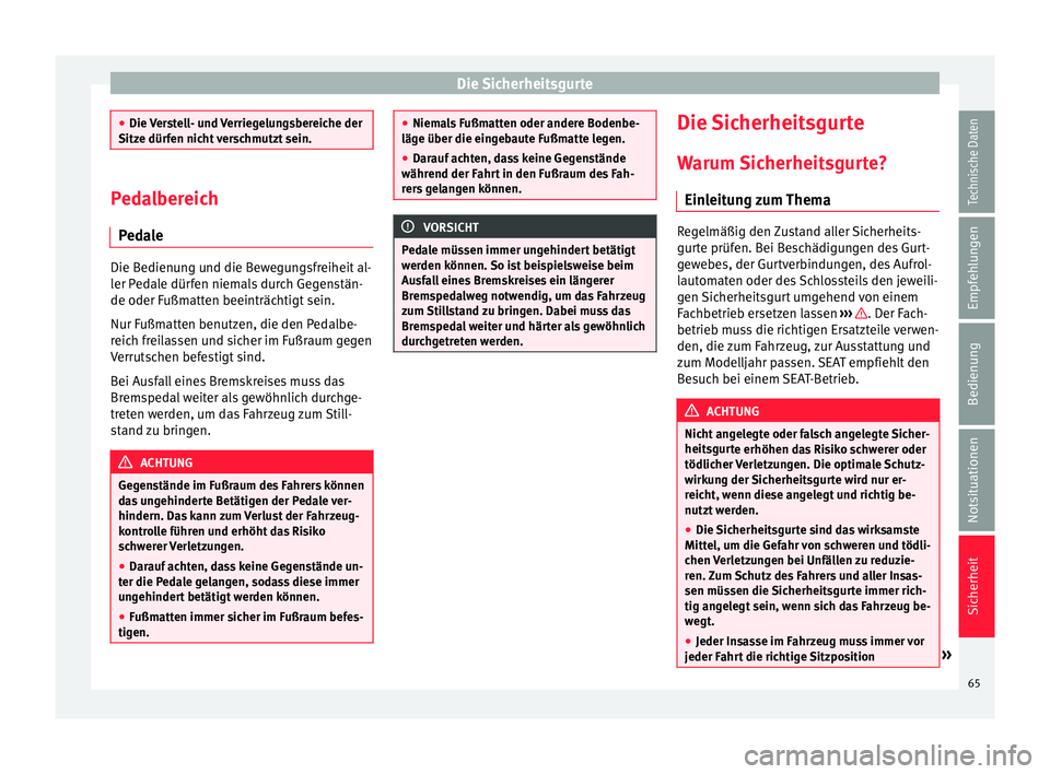 Seat Alhambra 2018 Betriebsanleitung (in German) Die Sicherheitsgurte
●
Die V er
stell- und Verriegelungsbereiche der
Sitze dürfen nicht verschmutzt sein. Pedalbereich
Ped a
le Die Bedienung und die Bewegungsfreiheit al-
ler P
ed
ale dürfen ni Seat Alhambra 2018 Betriebsanleitung (in German) Die Sicherheitsgurte
●
Die V er
stell- und Verriegelungsbereiche der
Sitze dürfen nicht verschmutzt sein. Pedalbereich
Ped a
le Die Bedienung und die Bewegungsfreiheit al-
ler P
ed
ale dürfen ni