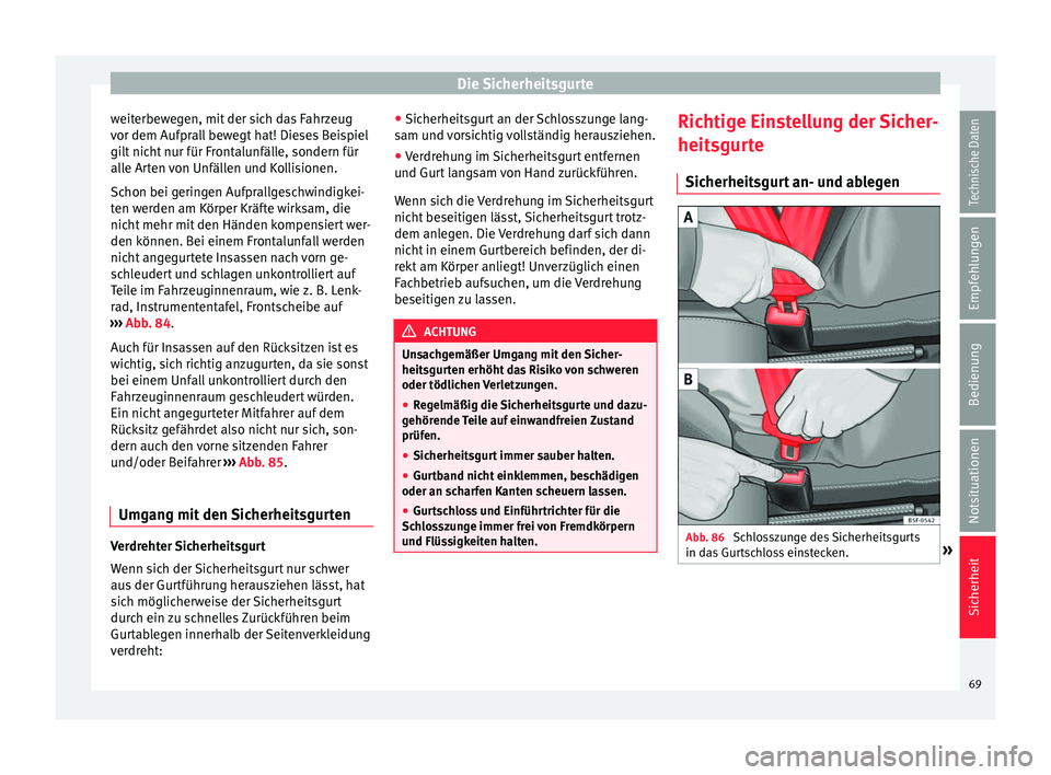 Seat Alhambra 2018 Betriebsanleitung (in German) Die Sicherheitsgurte
weiterbewegen, mit der sich das Fahrzeug
v or dem Aufpr
al
l bewegt hat! Dieses Beispiel
gilt nicht nur für Frontalunfälle, sondern für
alle Arten von Unfällen und Kollisionen Seat Alhambra 2018 Betriebsanleitung (in German) Die Sicherheitsgurte
weiterbewegen, mit der sich das Fahrzeug
v or dem Aufpr
al
l bewegt hat! Dieses Beispiel
gilt nicht nur für Frontalunfälle, sondern für
alle Arten von Unfällen und Kollisionen