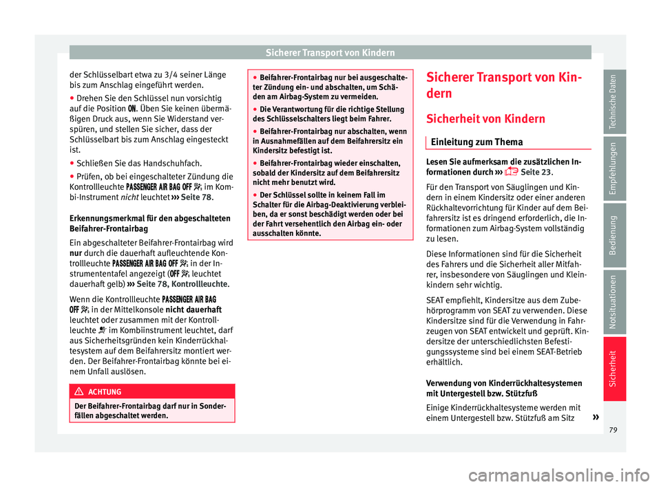 Seat Alhambra 2018 Betriebsanleitung (in German) Sicherer Transport von Kindern
der Schlüsselbart etwa zu 3/4 seiner Länge
b i
s
zum Anschlag eingeführt werden.
● Drehen Sie den Schlüssel nun vorsichtig
auf die Po
sition . Üben Sie ke Seat Alhambra 2018 Betriebsanleitung (in German) Sicherer Transport von Kindern
der Schlüsselbart etwa zu 3/4 seiner Länge
b i
s
zum Anschlag eingeführt werden.
● Drehen Sie den Schlüssel nun vorsichtig
auf die Po
sition . Üben Sie ke