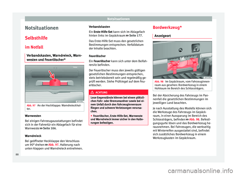 Seat Alhambra 2018 Betriebsanleitung (in German) Notsituationen
Notsituationen
Sel b
s
thilfe
im Notfall Verbandskasten, Warndreieck, Warn-
westen und Feuerlöscher* Abb. 97
An der Heckklappe: Warndreieckhal-
t er
. Warnwesten
B
ei einig
en F
ahrz Seat Alhambra 2018 Betriebsanleitung (in German) Notsituationen
Notsituationen
Sel b
s
thilfe
im Notfall Verbandskasten, Warndreieck, Warn-
westen und Feuerlöscher* Abb. 97
An der Heckklappe: Warndreieckhal-
t er
. Warnwesten
B
ei einig
en F
ahrz