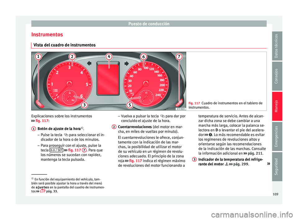 Seat Alhambra 2018 Manual del propietario (in Spanish) Puesto de conducción
Instrumentos V i
s
ta del cuadro de instrumentos Fig. 117
Cuadro de instrumentos en el tablero de
in s
trument
os. Explicaciones sobre los instrumentos
› ›
›
fig. 117:
B Seat Alhambra 2018 Manual del propietario (in Spanish) Puesto de conducción
Instrumentos V i
s
ta del cuadro de instrumentos Fig. 117
Cuadro de instrumentos en el tablero de
in s
trument
os. Explicaciones sobre los instrumentos
› ›
›
fig. 117:
B