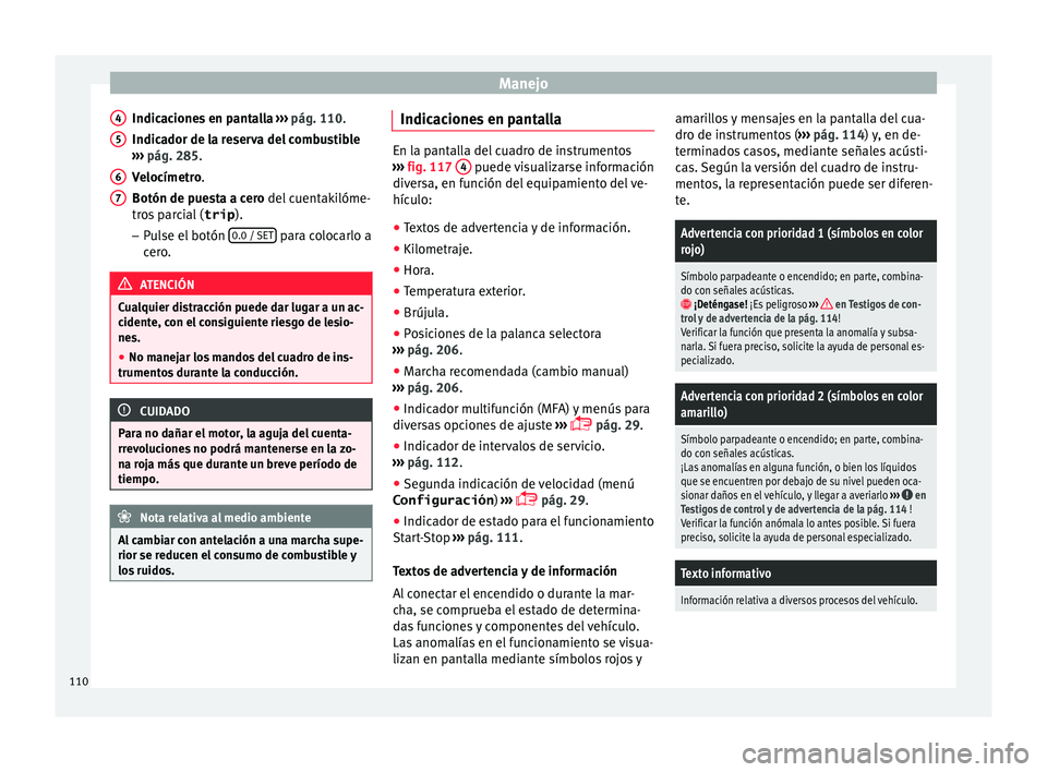 Seat Alhambra 2018 Manual del propietario (in Spanish) Manejo
Indicaciones en pantalla › ›
› pág. 110.
Indicador de la reserva del combustible
››› pág. 285.
Velocímetro.
Botón de puesta a cero del cuentakilóme-
tros parcial ( trip).
Seat Alhambra 2018 Manual del propietario (in Spanish) Manejo
Indicaciones en pantalla › ›
› pág. 110.
Indicador de la reserva del combustible
››› pág. 285.
Velocímetro.
Botón de puesta a cero del cuentakilóme-
tros parcial ( trip).