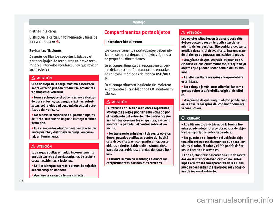 Seat Alhambra 2018 Manual del propietario (in Spanish) Manejo
Distribuir la carga
Di s
trib
uya la carga uniformemente y fíjela de
forma correcta ››› .
R ev
i
sar las fijaciones
Después de fijar los soportes básicos y el
portaequipajes de tech Seat Alhambra 2018 Manual del propietario (in Spanish) Manejo
Distribuir la carga
Di s
trib
uya la carga uniformemente y fíjela de
forma correcta ››› .
R ev
i
sar las fijaciones
Después de fijar los soportes básicos y el
portaequipajes de tech