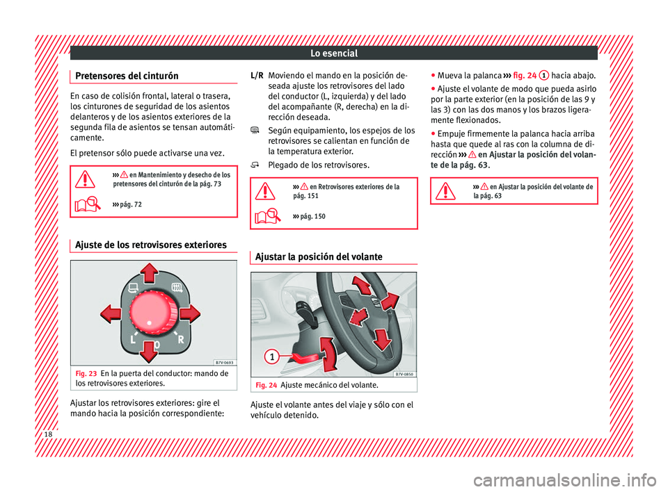 Seat Alhambra 2018  Manual del propietario (in Spanish) Lo esencial
Pretensores del cinturón En caso de colisión frontal, lateral o trasera,
los
 c
inturones de seguridad de los asientos
delanteros y de los asientos exteriores de la
segunda fila de asien