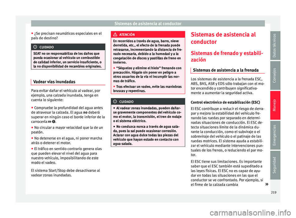 Seat Alhambra 2018 Manual del propietario (in Spanish) Sistemas de asistencia al conductor
● ¿Se pr ec
i
san neumáticos especiales en el
país de destino? CUIDADO
SEAT no se responsabiliza de los daños que
pued a oc
asionar al vehículo un combustib Seat Alhambra 2018 Manual del propietario (in Spanish) Sistemas de asistencia al conductor
● ¿Se pr ec
i
san neumáticos especiales en el
país de destino? CUIDADO
SEAT no se responsabiliza de los daños que
pued a oc
asionar al vehículo un combustib