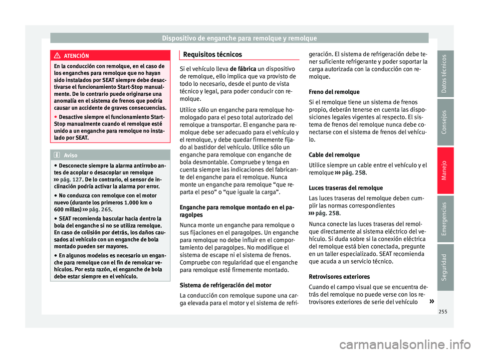 Seat Alhambra 2018 Manual del propietario (in Spanish) Dispositivo de enganche para remolque y remolque
ATENCIÓN
En la conducción con remolque, en el caso de
los en
ganches para remolque que no hayan
sido instalados por SEAT siempre debe desac-
tivarse Seat Alhambra 2018 Manual del propietario (in Spanish) Dispositivo de enganche para remolque y remolque
ATENCIÓN
En la conducción con remolque, en el caso de
los en
ganches para remolque que no hayan
sido instalados por SEAT siempre debe desac-
tivarse