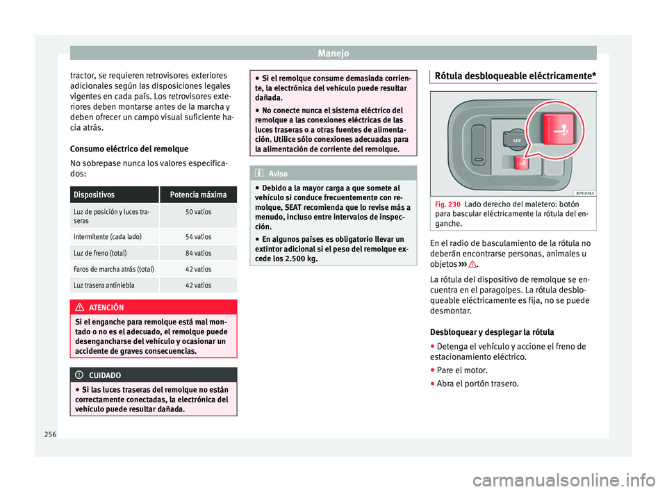 Seat Alhambra 2018 Manual del propietario (in Spanish) Manejo
tractor, se requieren retrovisores exteriores
a dic
ion
ales según las disposiciones legales
vigentes en cada país. Los retrovisores exte-
riores deben montarse antes de la marcha y
deben ofr Seat Alhambra 2018 Manual del propietario (in Spanish) Manejo
tractor, se requieren retrovisores exteriores
a dic
ion
ales según las disposiciones legales
vigentes en cada país. Los retrovisores exte-
riores deben montarse antes de la marcha y
deben ofr