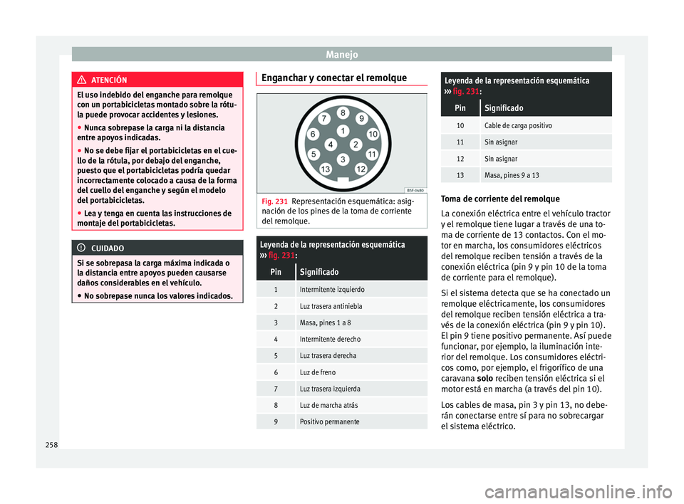 Seat Alhambra 2018 Manual del propietario (in Spanish) Manejo
ATENCIÓN
El uso indebido del enganche para remolque
con u n por
tabicicletas montado sobre la rótu-
la puede provocar accidentes y lesiones.
● Nunca sobrepase la carga ni la distancia
entre Seat Alhambra 2018 Manual del propietario (in Spanish) Manejo
ATENCIÓN
El uso indebido del enganche para remolque
con u n por
tabicicletas montado sobre la rótu-
la puede provocar accidentes y lesiones.
● Nunca sobrepase la carga ni la distancia
entre