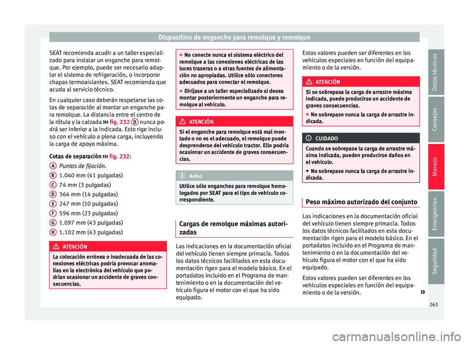 Seat Alhambra 2018 Manual del propietario (in Spanish) Dispositivo de enganche para remolque y remolque
SEAT recomienda acudir a un taller especiali-
z a
do p
ara instalar un enganche para remol-
que. Por ejemplo, puede ser necesario adap-
tar el sistema Seat Alhambra 2018 Manual del propietario (in Spanish) Dispositivo de enganche para remolque y remolque
SEAT recomienda acudir a un taller especiali-
z a
do p
ara instalar un enganche para remol-
que. Por ejemplo, puede ser necesario adap-
tar el sistema